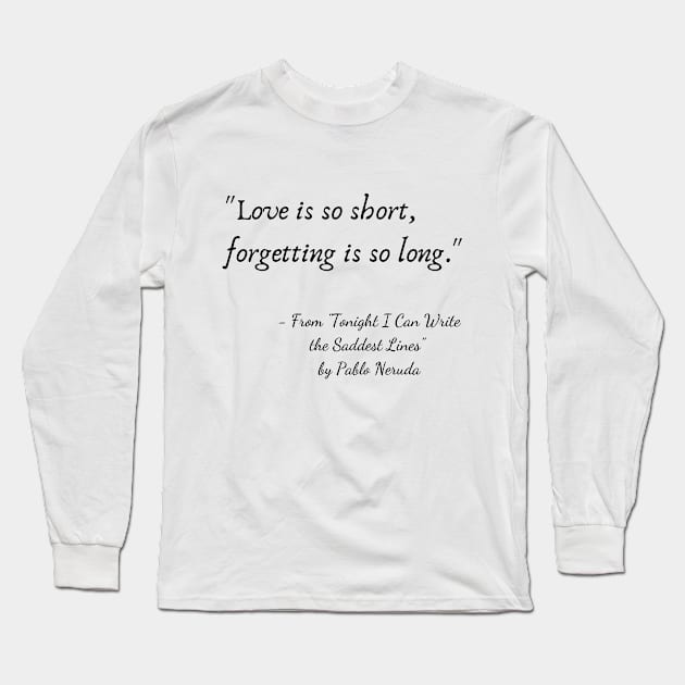 A Quote from "Tonight I Can Write the Saddest Line" by Pablo Neruda Long Sleeve T-Shirt by Poemit